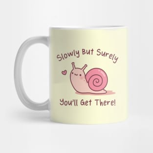 Cute Snail Slowly But Surely You Will Get There Mug